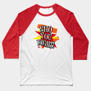 Sho You Right! Baseball T-Shirt